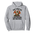 That S What I Do I Like Dragons And I Hoodie - Streetwear Style for Adults - T-Shirt, Sweatshirt, Hoodie