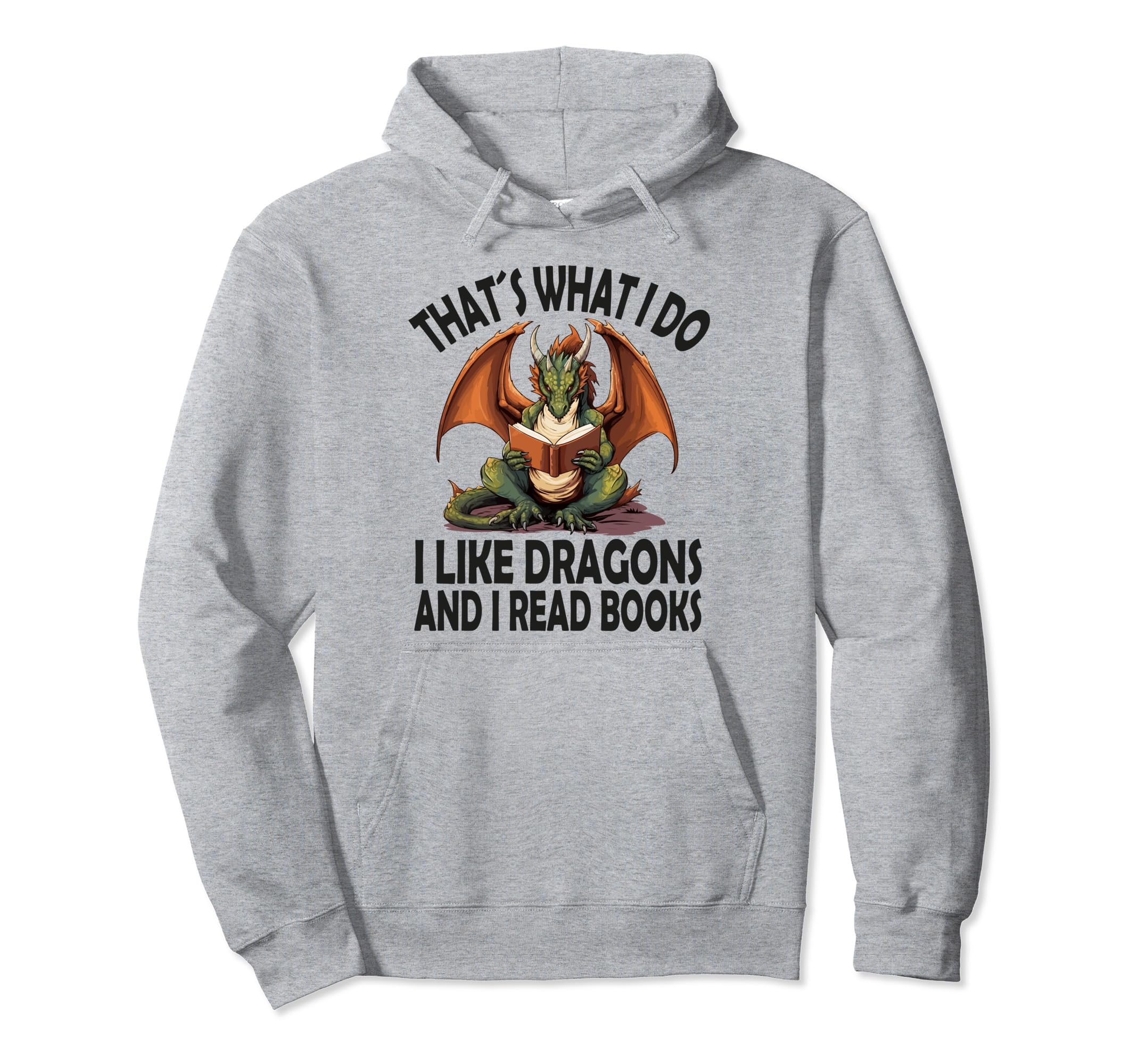 That S What I Do I Like Dragons And I Hoodie - Streetwear Style for Adults - T-Shirt, Sweatshirt, Hoodie