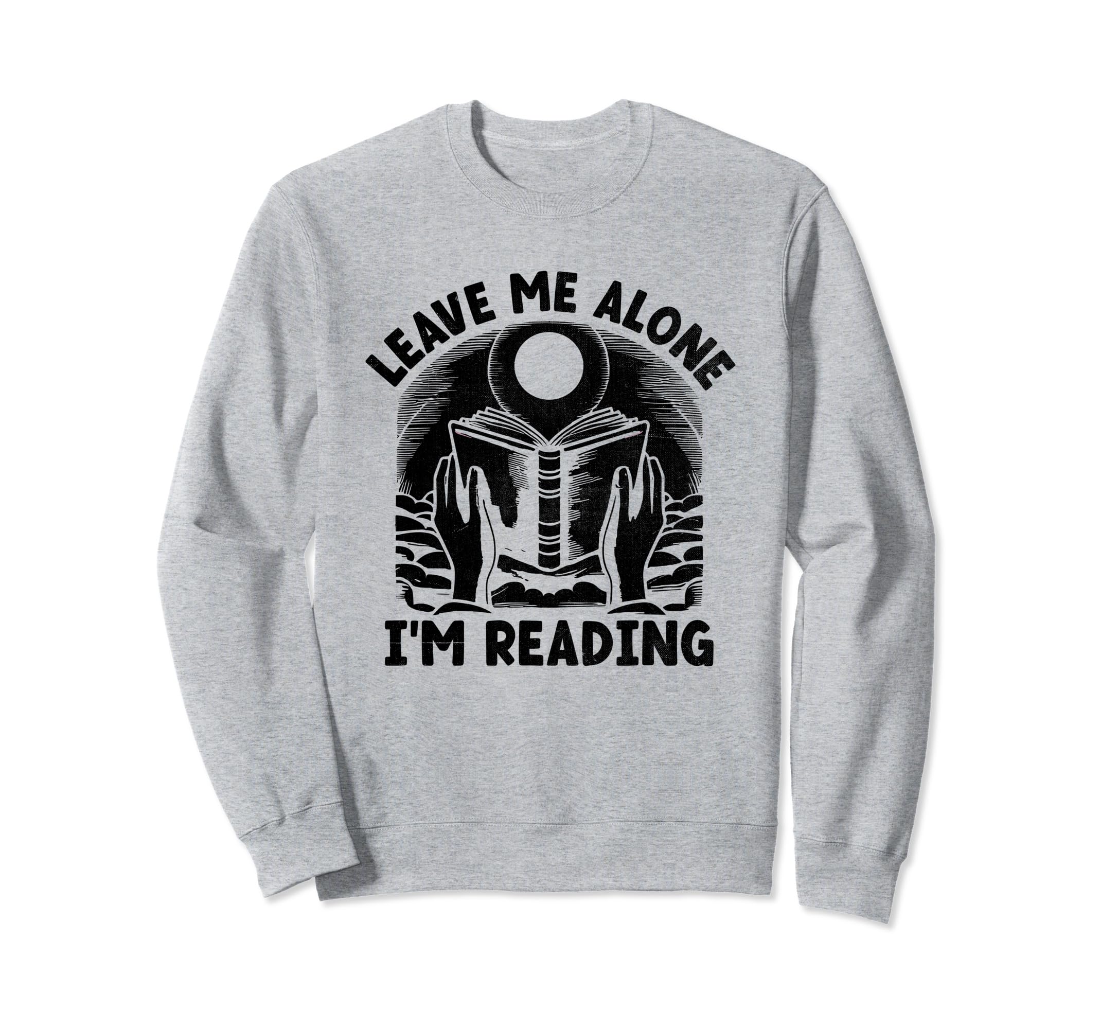 Leave Me Alone Im Reading Book Sweatshirt - Graphic Print for Adults - T-Shirt, Sweatshirt, Hoodie