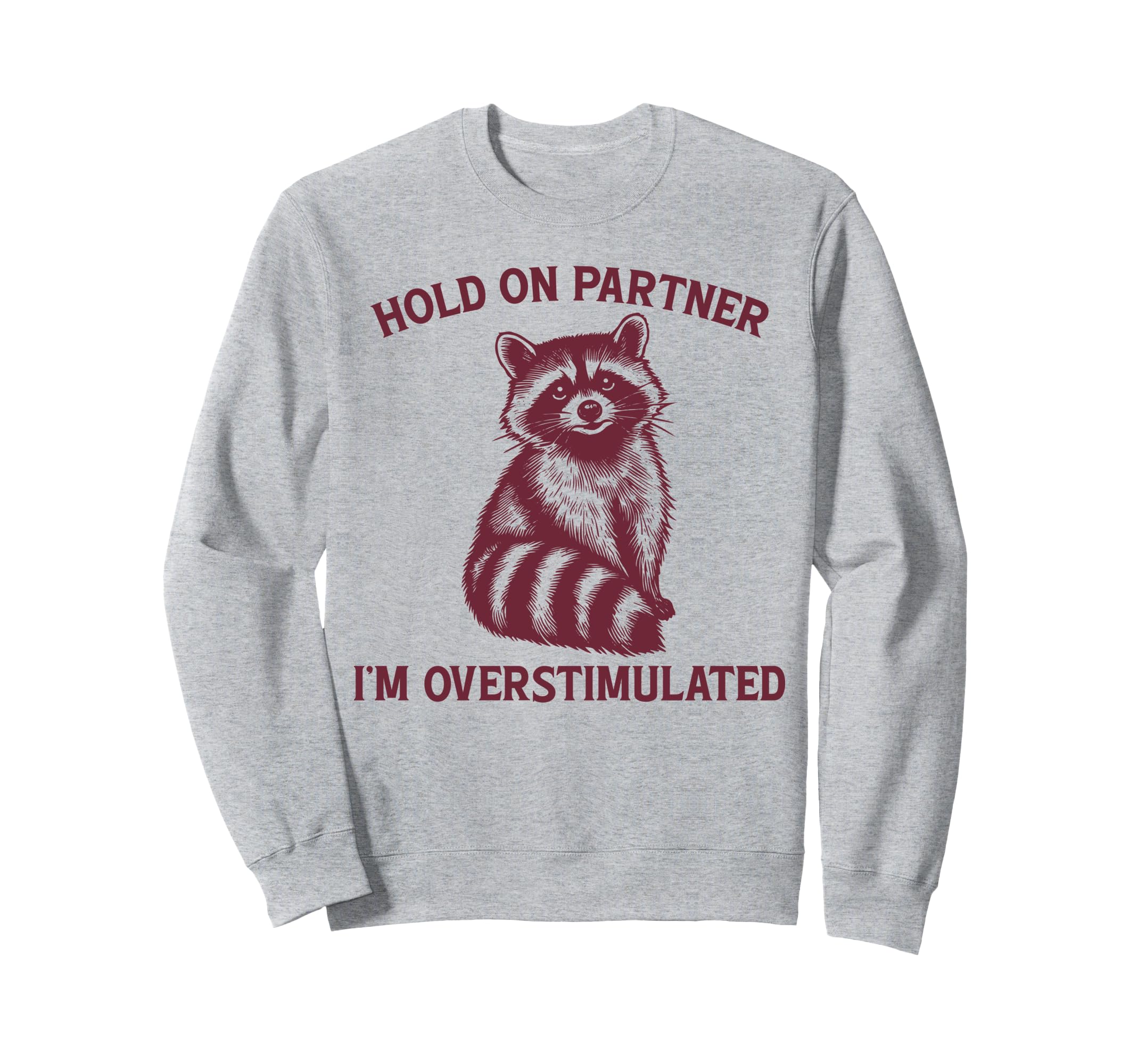 Hold Partner Im Overstimulated Opossum Sweatshirt - Novelty Apparel Unisex - T-Shirt, Sweatshirt, Hoodie