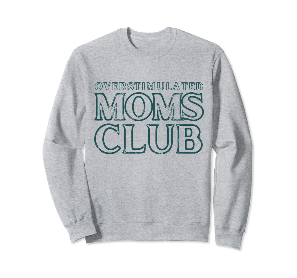Funny Overstimulated Groovy Moms Sweatshirt - Novelty Apparel Men Women - T-Shirt, Sweatshirt, Hoodie