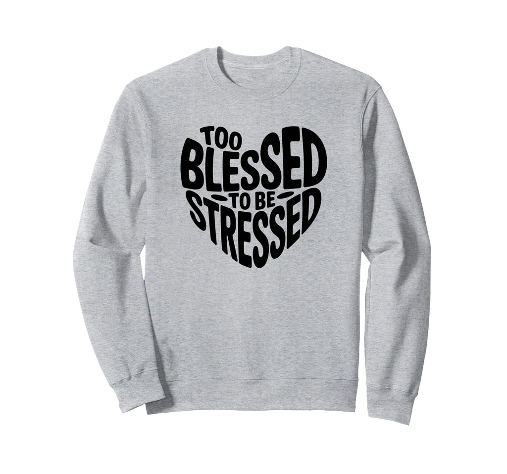Too Blessed To Be Stressed Pilates Sweatshirt - Unique Graphic Men Women - T-Shirt, Sweatshirt, Hoodie