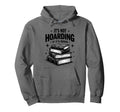 Its Not Hoarding If Its Books Book Lover Hoodie - Unique Graphic Men Women - T-Shirt, Sweatshirt, Hoodie