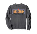 Be Kind To Your Mind Inspirational Sweatshirt - Fun Novelty Design Unisex - T-Shirt, Sweatshirt, Hoodie