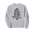 Believe Nothing You Hear Half You Sweatshirt - Fun Novelty Design Unisex - T-Shirt, Sweatshirt, Hoodie