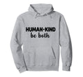 Human Kind Be Both Anti Bullying Hoodie - Graphic Print Unisex - T-Shirt, Sweatshirt, Hoodie
