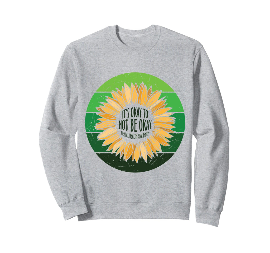 Its Okay To Not Be Okay Sunflower Sweatshirt - Custom Art Print Unisex - T-Shirt, Sweatshirt, Hoodie