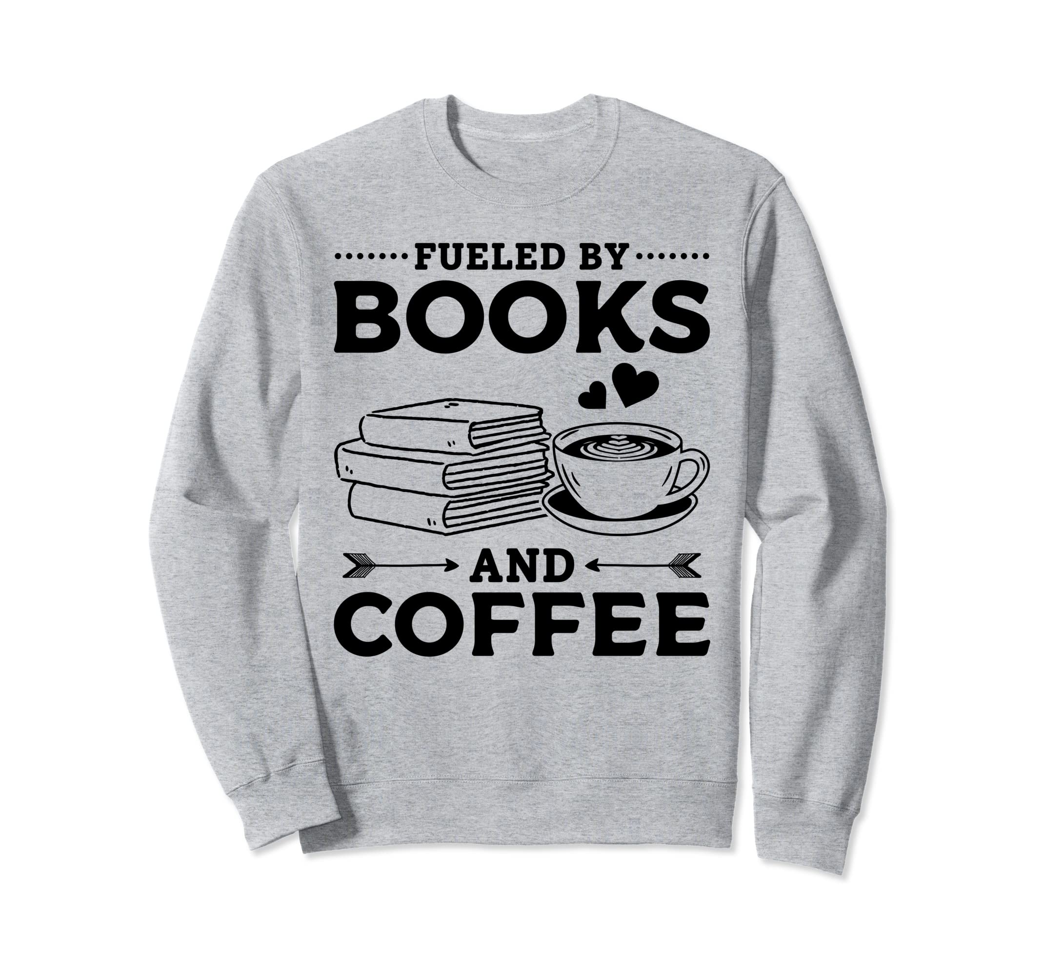 Fueled Books And Coffee Book Lover Sweatshirt - Graphic Print for Adults - T-Shirt, Sweatshirt, Hoodie