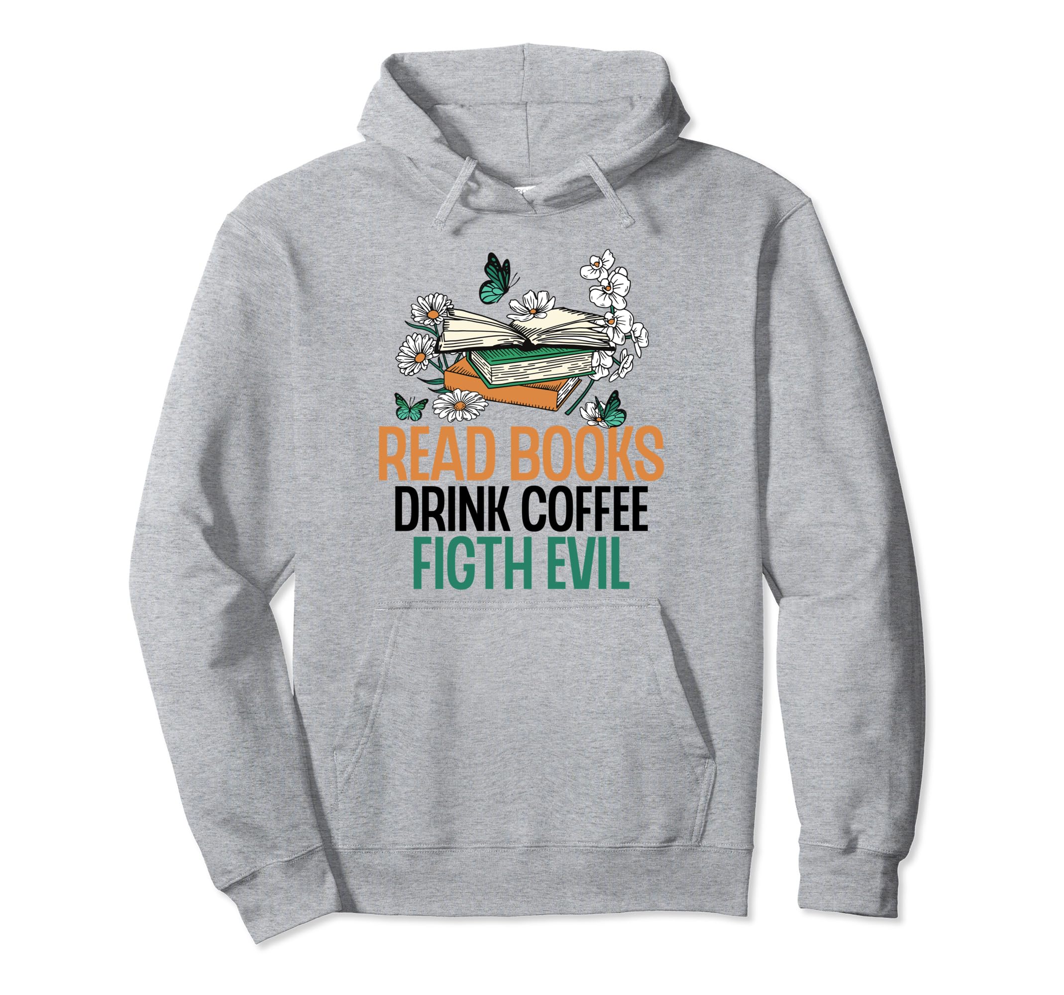 Read Books Drink Coffee Fight Evil Funny Hoodie - Novelty Apparel Unisex - T-Shirt, Sweatshirt, Hoodie