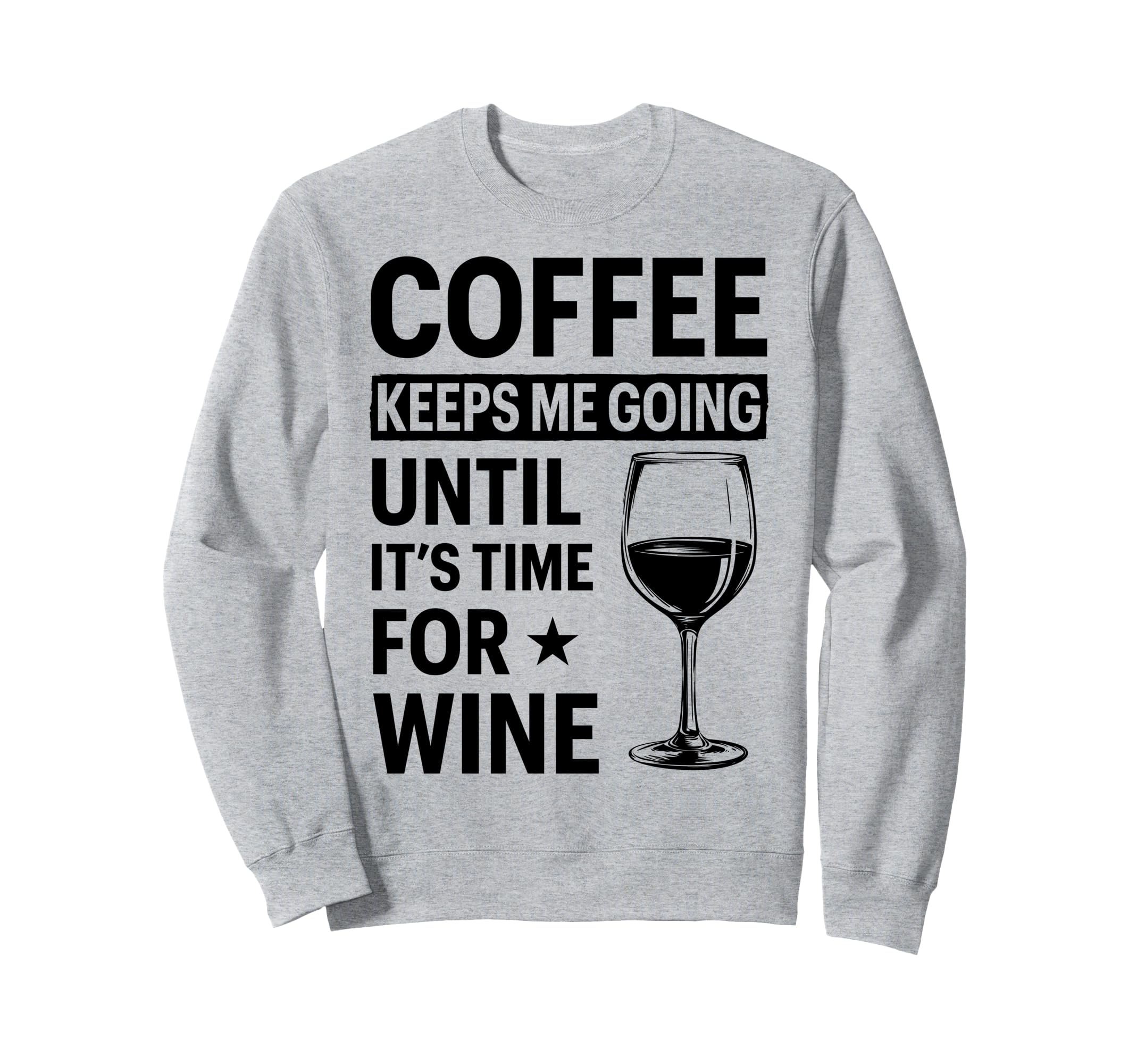 Coffee Keeps Me Going Until Its Time Sweatshirt - Trendy Graphic Unisex - T-Shirt, Sweatshirt, Hoodie