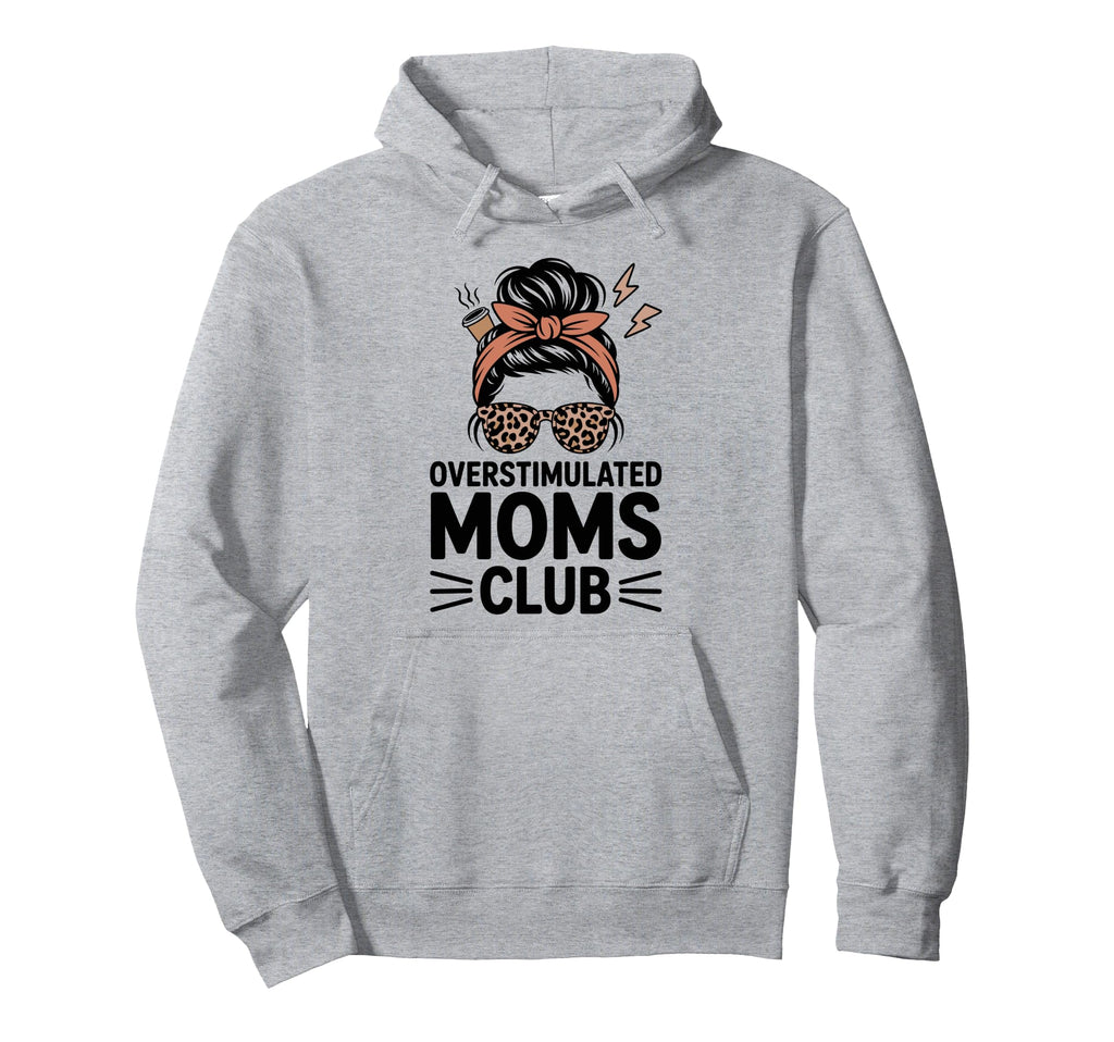 Overstimulated Moms Club Mothers Hoodie - Casual Everyday Wear for Adults - T-Shirt, Sweatshirt, Hoodie