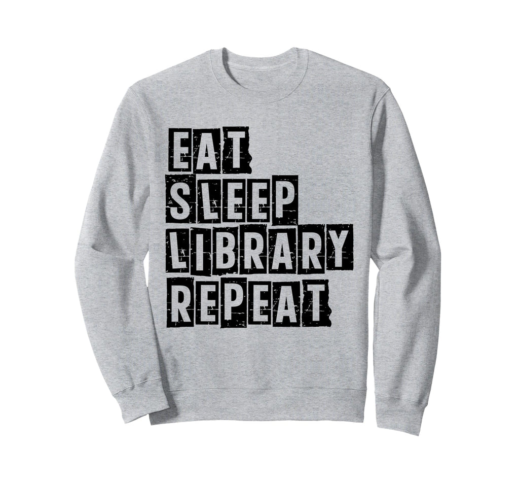 Eat Sleep Library Repeat Book Reading Sweatshirt - Graphic Print Unisex - T-Shirt, Sweatshirt, Hoodie