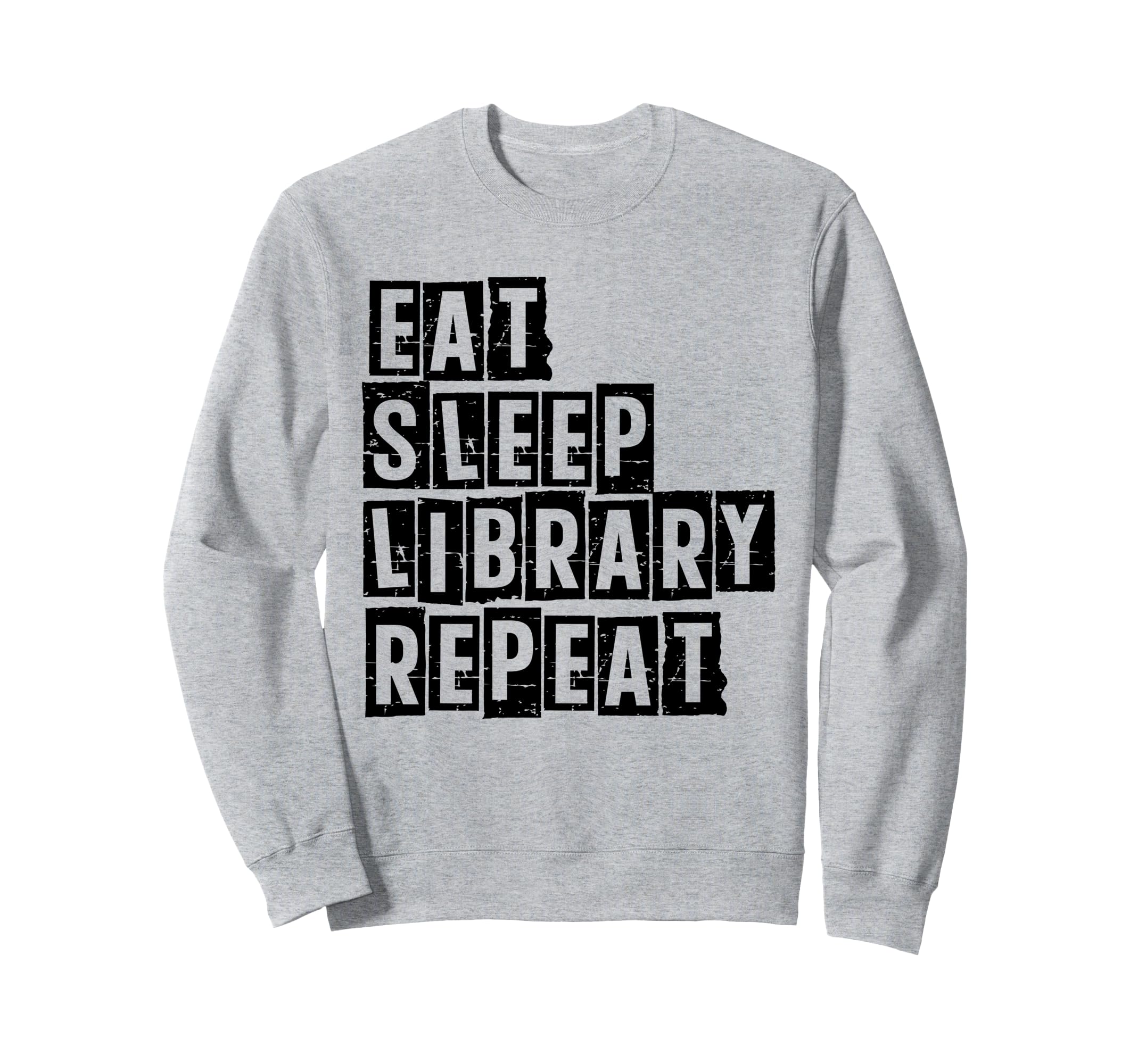 Eat Sleep Library Repeat Book Reading Sweatshirt - Graphic Print Unisex - T-Shirt, Sweatshirt, Hoodie