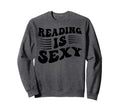 Reading Is Sexy Funny Book Lover Sweatshirt - Custom Art Print Men Women - T-Shirt, Sweatshirt, Hoodie