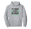 Its Okay To Not Be Okay Mental Health Hoodie - Streetwear Style Unisex - T-Shirt, Sweatshirt, Hoodie