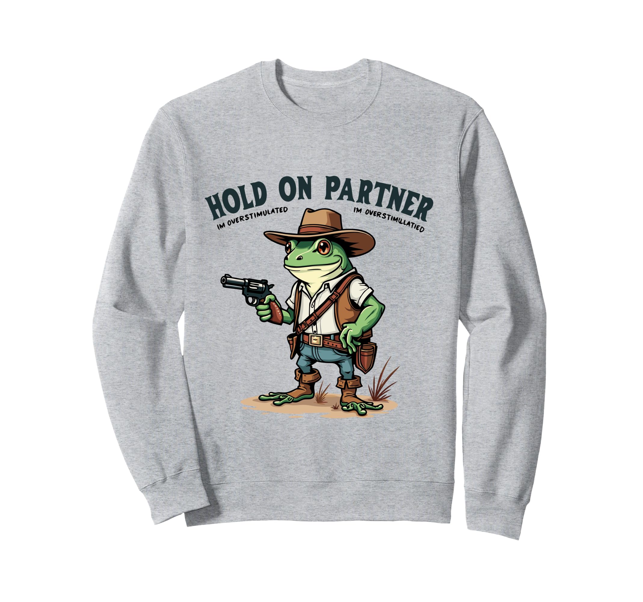 Hold Partner Im Overstimulated Sweatshirt - Fun Novelty Design Men Women - T-Shirt, Sweatshirt, Hoodie