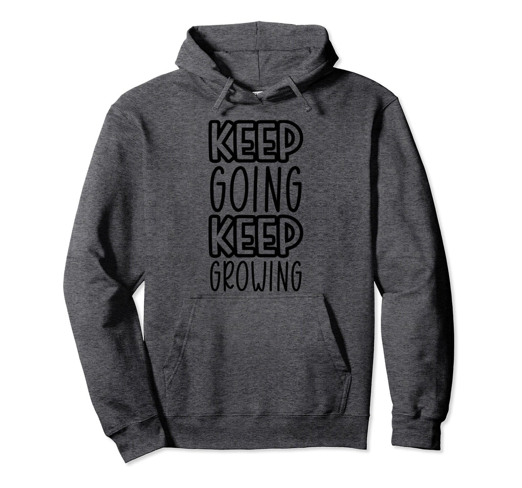 Keep Going Keep Growing Hoodie - Casual Everyday Wear for Adults - T-Shirt, Sweatshirt, Hoodie