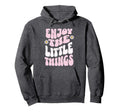 Enjoy Little Things Positive Affirmation Hoodie - Graphic Print Unisex - T-Shirt, Sweatshirt, Hoodie
