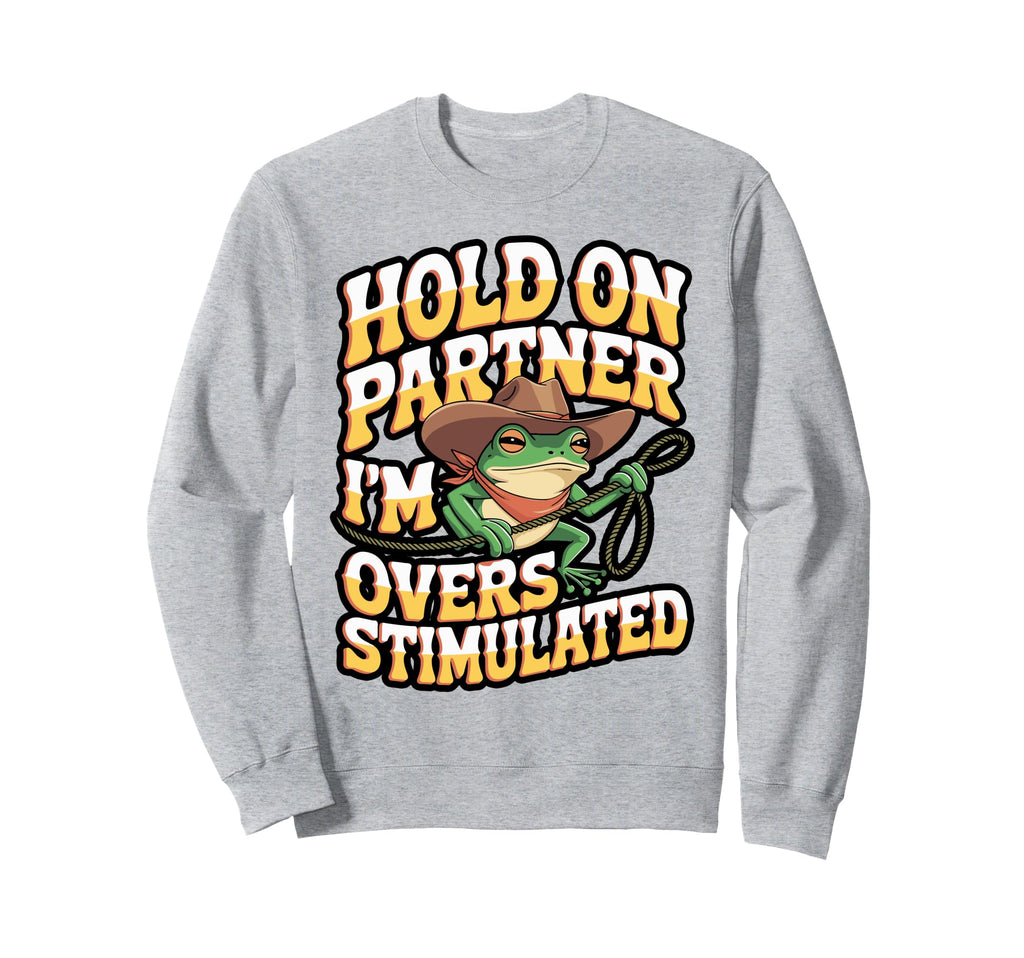 Funny Cowboy Frog Overstimulated Meme Sweatshirt - Graphic Print Unisex - T-Shirt, Sweatshirt, Hoodie