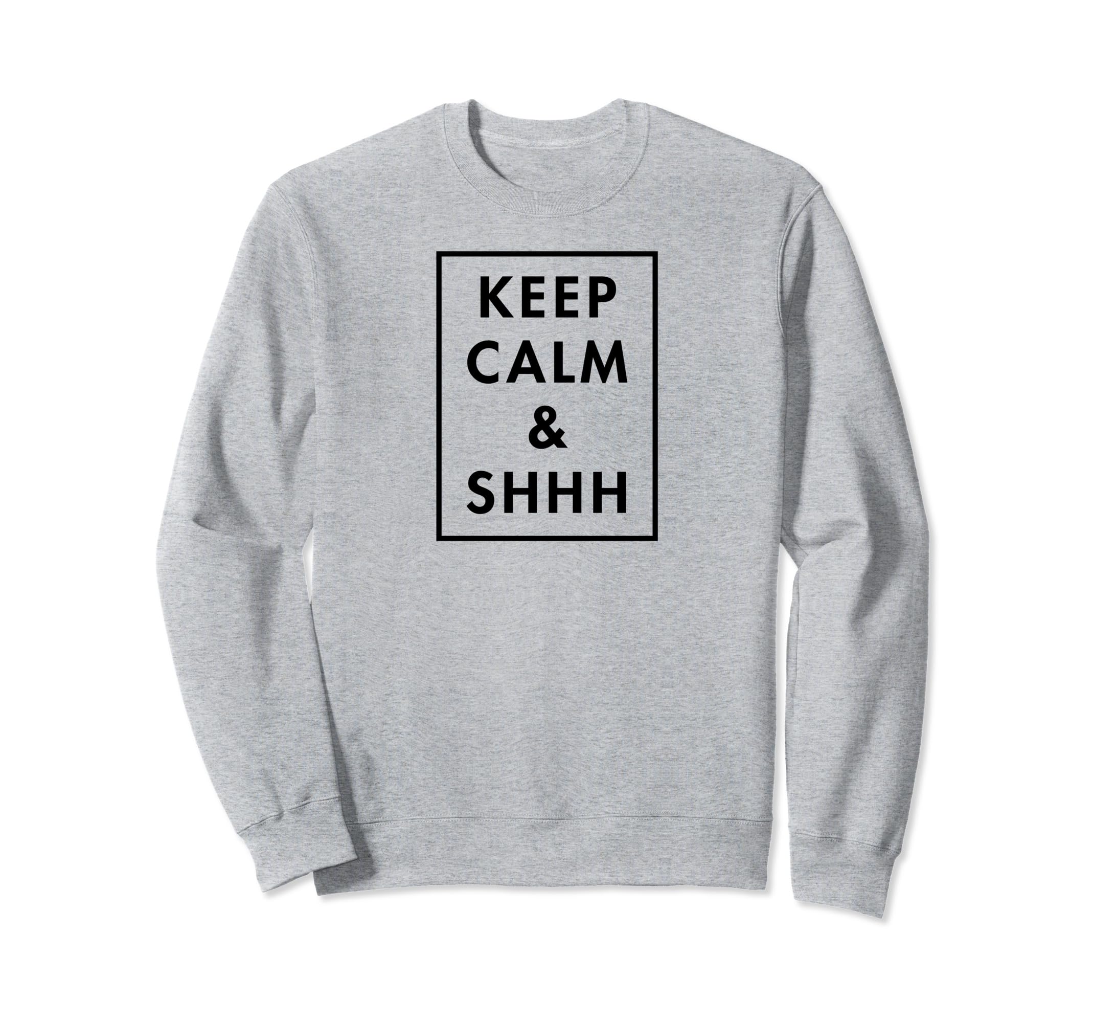 Keep Calm And Shhh Funny Librarian Sweatshirt - Trendy Graphic for Adults - T-Shirt, Sweatshirt, Hoodie