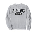 Self Love Club Self Love Tshirts Sweatshirt - Unique Graphic for Adults - T-Shirt, Sweatshirt, Hoodie