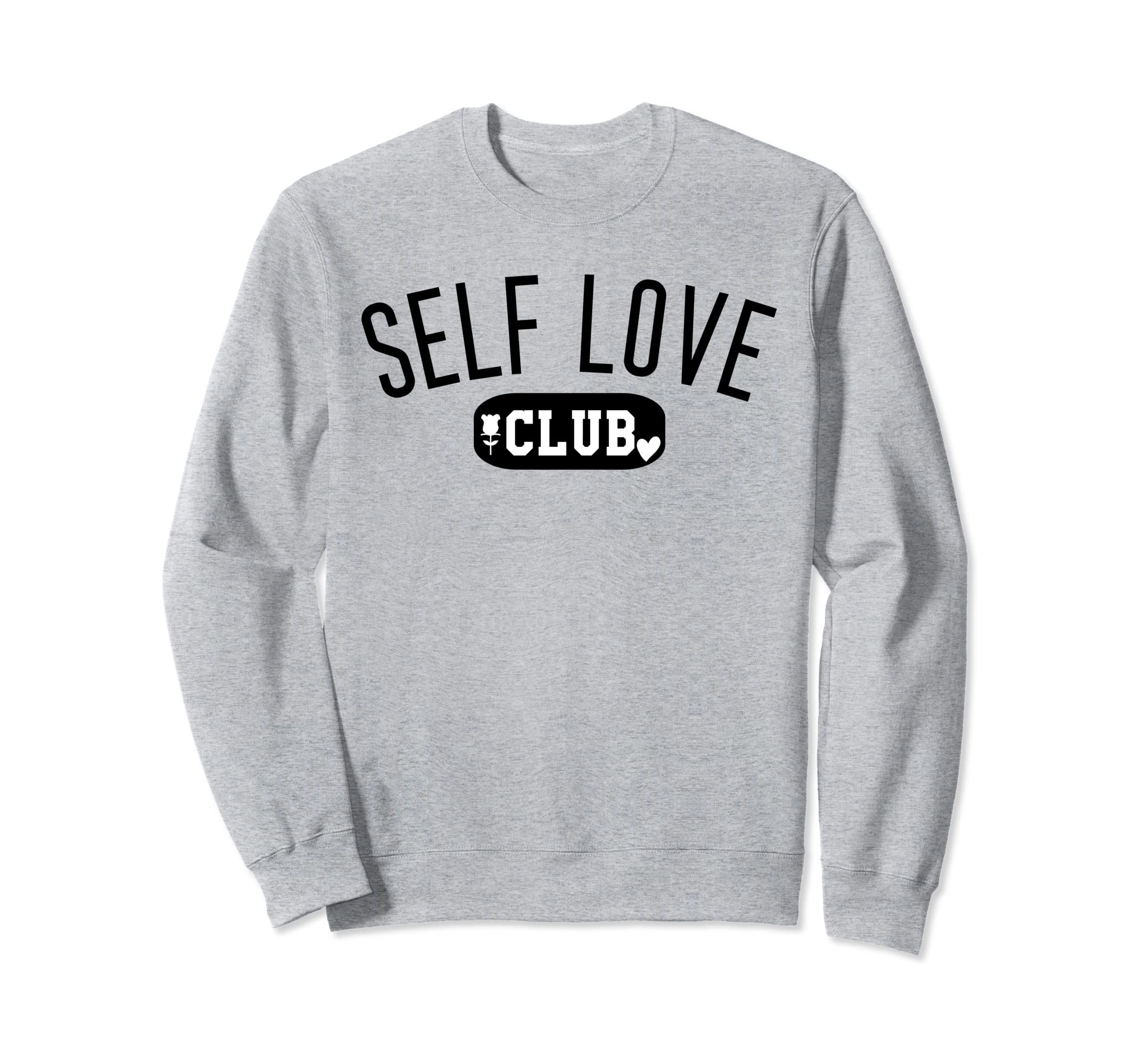 Self Love Club Self Love Tshirts Sweatshirt - Unique Graphic for Adults - T-Shirt, Sweatshirt, Hoodie