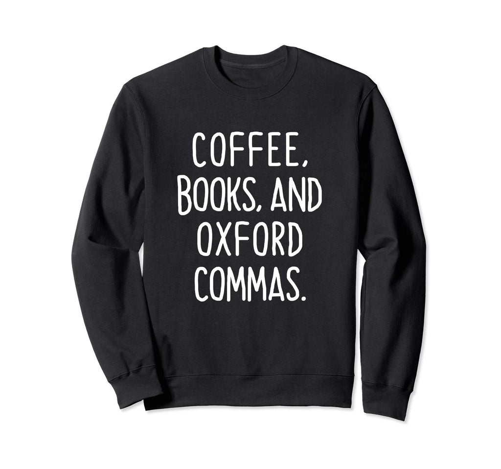 Coffee Books And Oxford Commas Sweatshirt - Novelty Apparel Men Women - T-Shirt, Sweatshirt, Hoodie