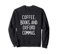 Coffee Books And Oxford Commas Sweatshirt - Novelty Apparel Men Women - T-Shirt, Sweatshirt, Hoodie