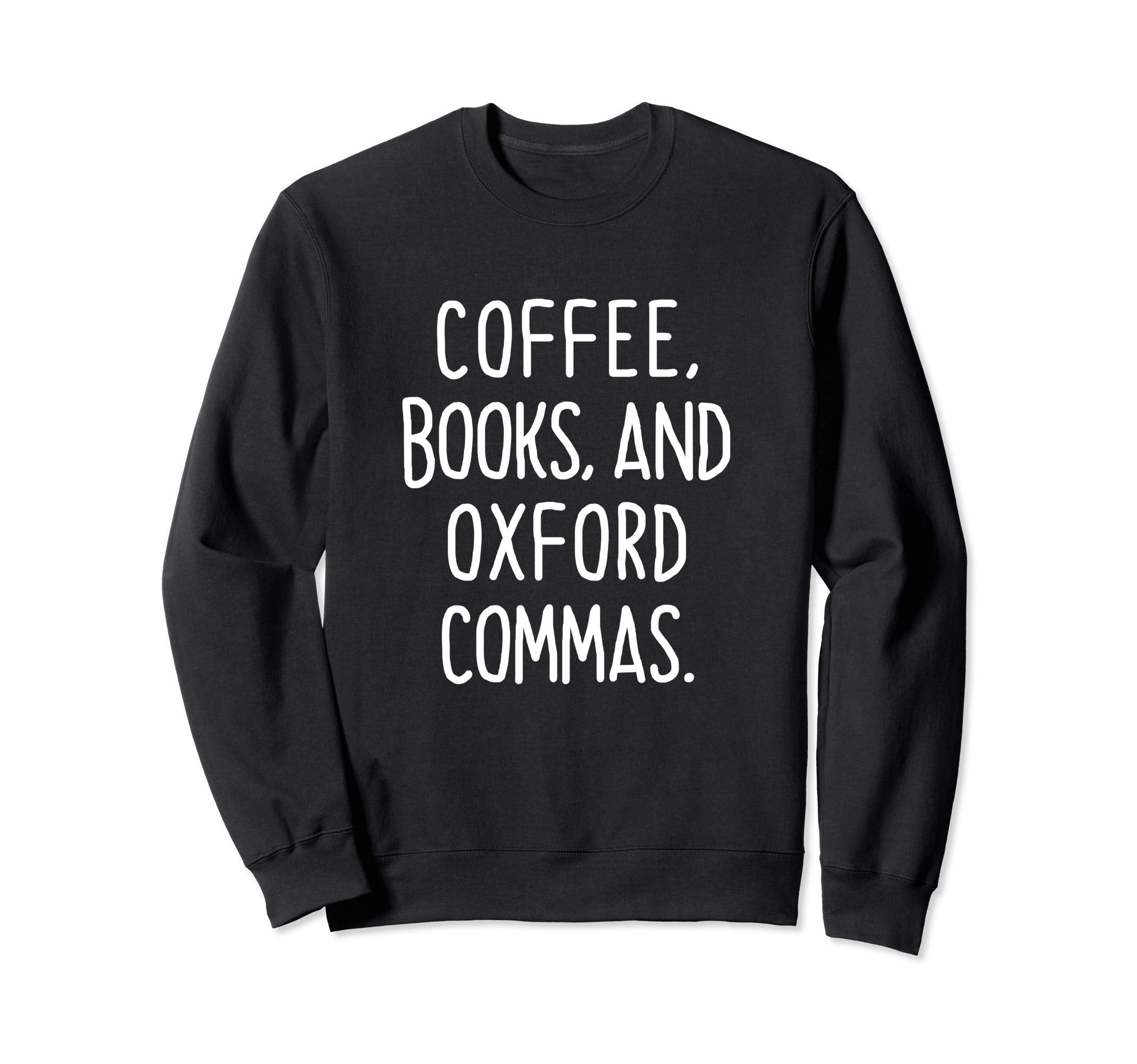 Coffee Books And Oxford Commas Sweatshirt - Novelty Apparel Men Women - T-Shirt, Sweatshirt, Hoodie