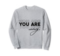You Are Enough Sweatshirt - Novelty Apparel for Adults - T-Shirt, Sweatshirt, Hoodie
