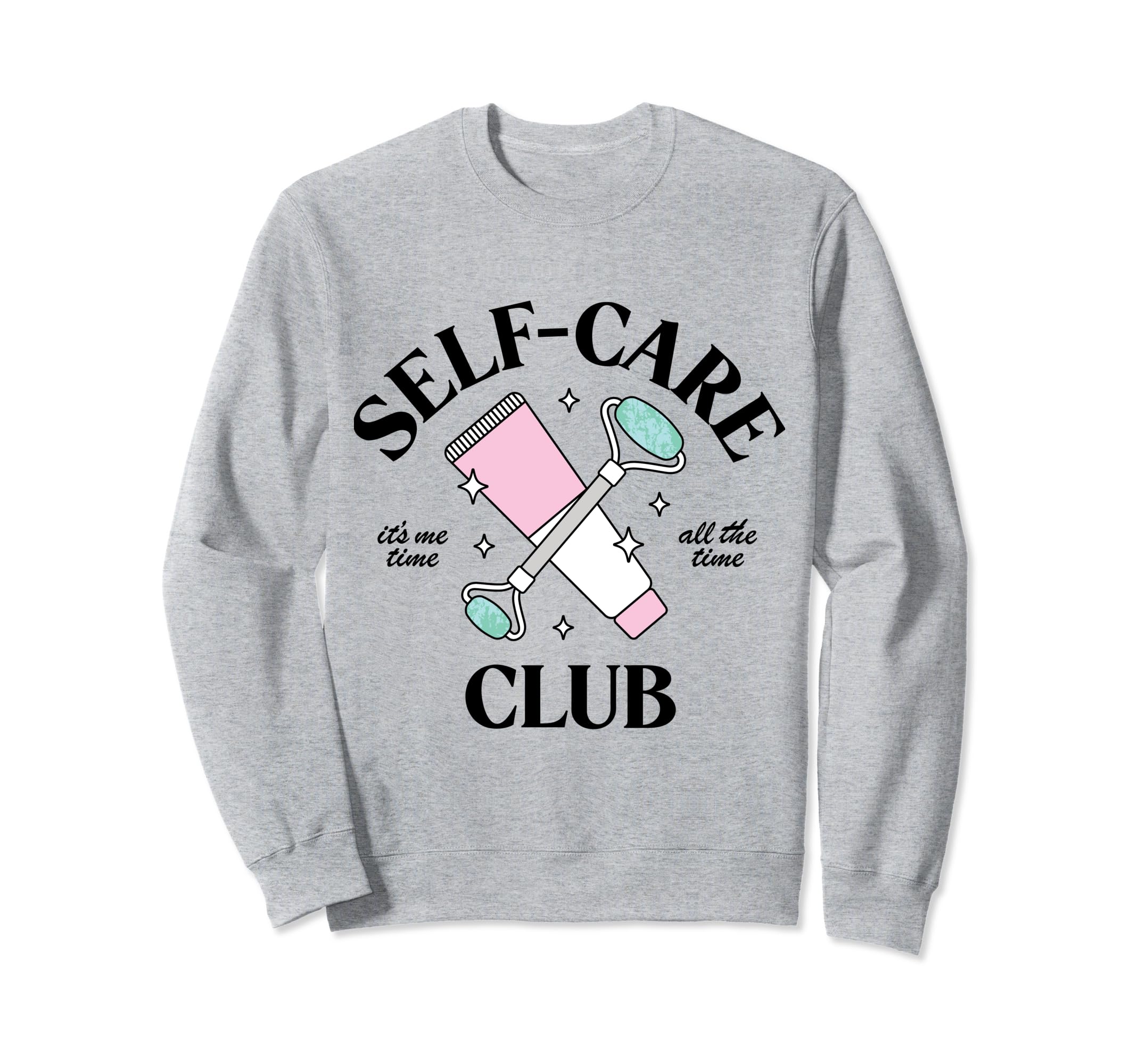 Self Care Club Its Me Time All Time Sweatshirt - Novelty Apparel for Adults - T-Shirt, Sweatshirt, Hoodie