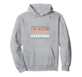 Im Not Everyone Funny Anti Social Hoodie - Streetwear Style Unisex - T-Shirt, Sweatshirt, Hoodie