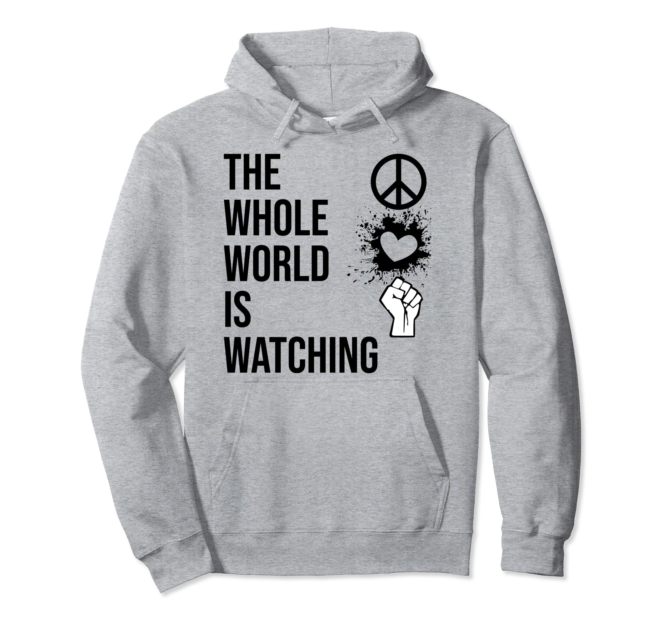 Whole World Is Watching Activist Peace Hoodie - Fun Novelty Design Unisex - T-Shirt, Sweatshirt, Hoodie