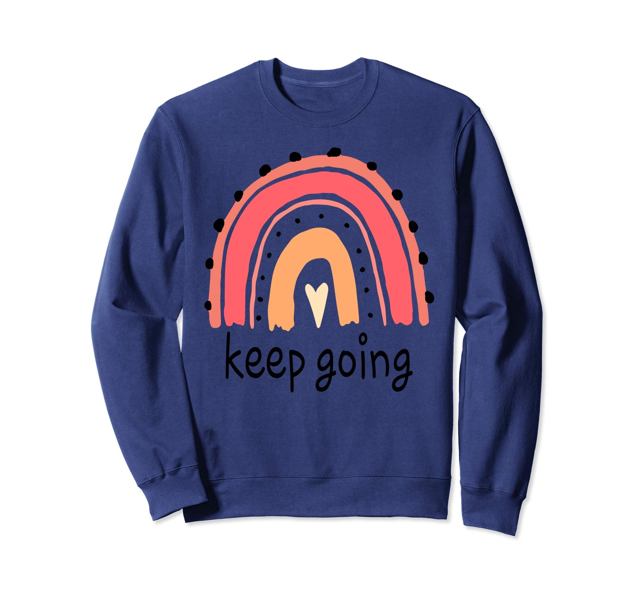 Keep Going Inspirational Rainbow Sweatshirt - Fun Novelty Design Men Women - T-Shirt, Sweatshirt, Hoodie