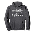 Mentally Spicy Hoodie - Casual Everyday Wear for Adults - T-Shirt, Sweatshirt, Hoodie