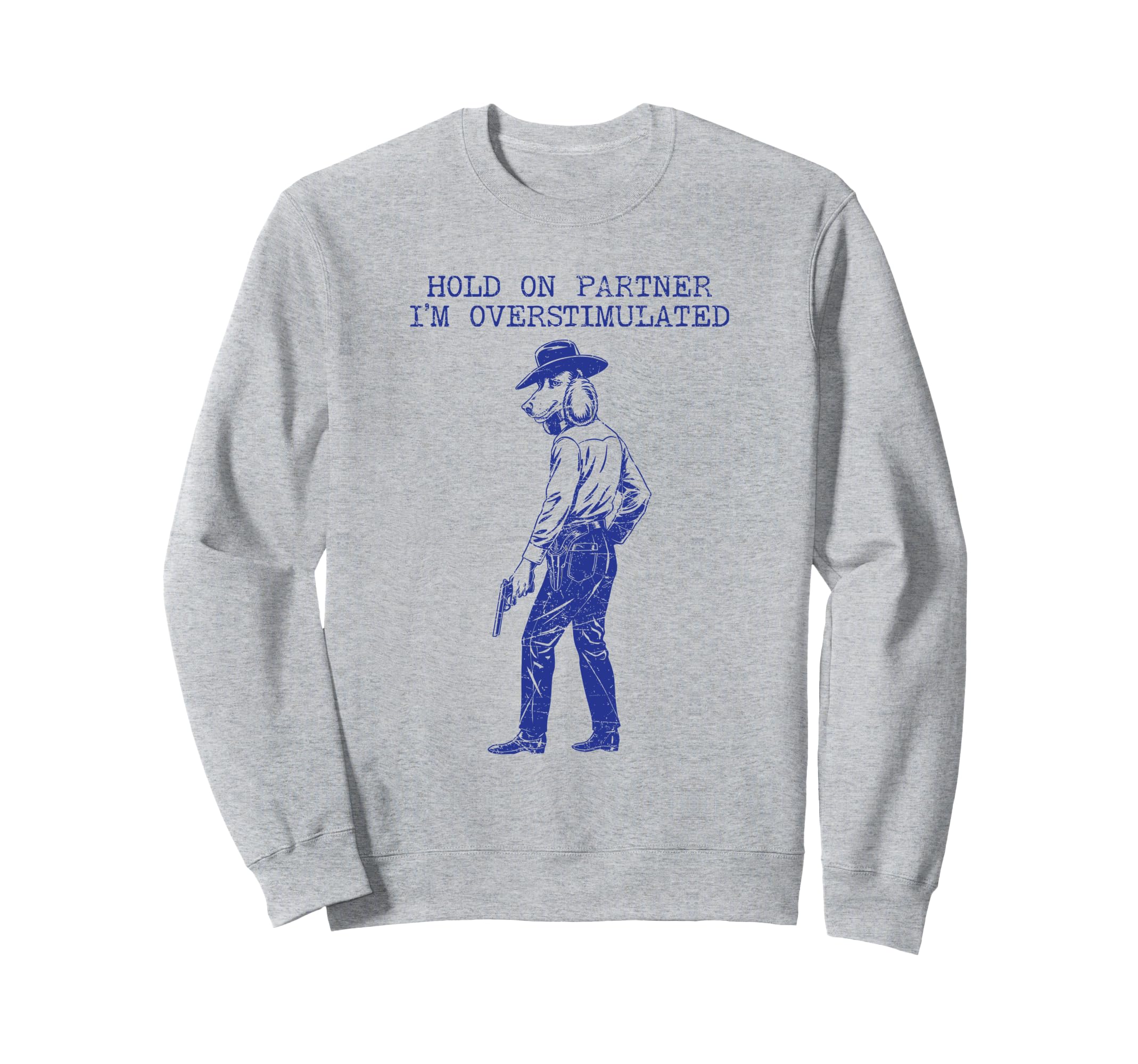 Hold Partner Im Overstimulated Sweatshirt - Fun Novelty Design for Adults - T-Shirt, Sweatshirt, Hoodie