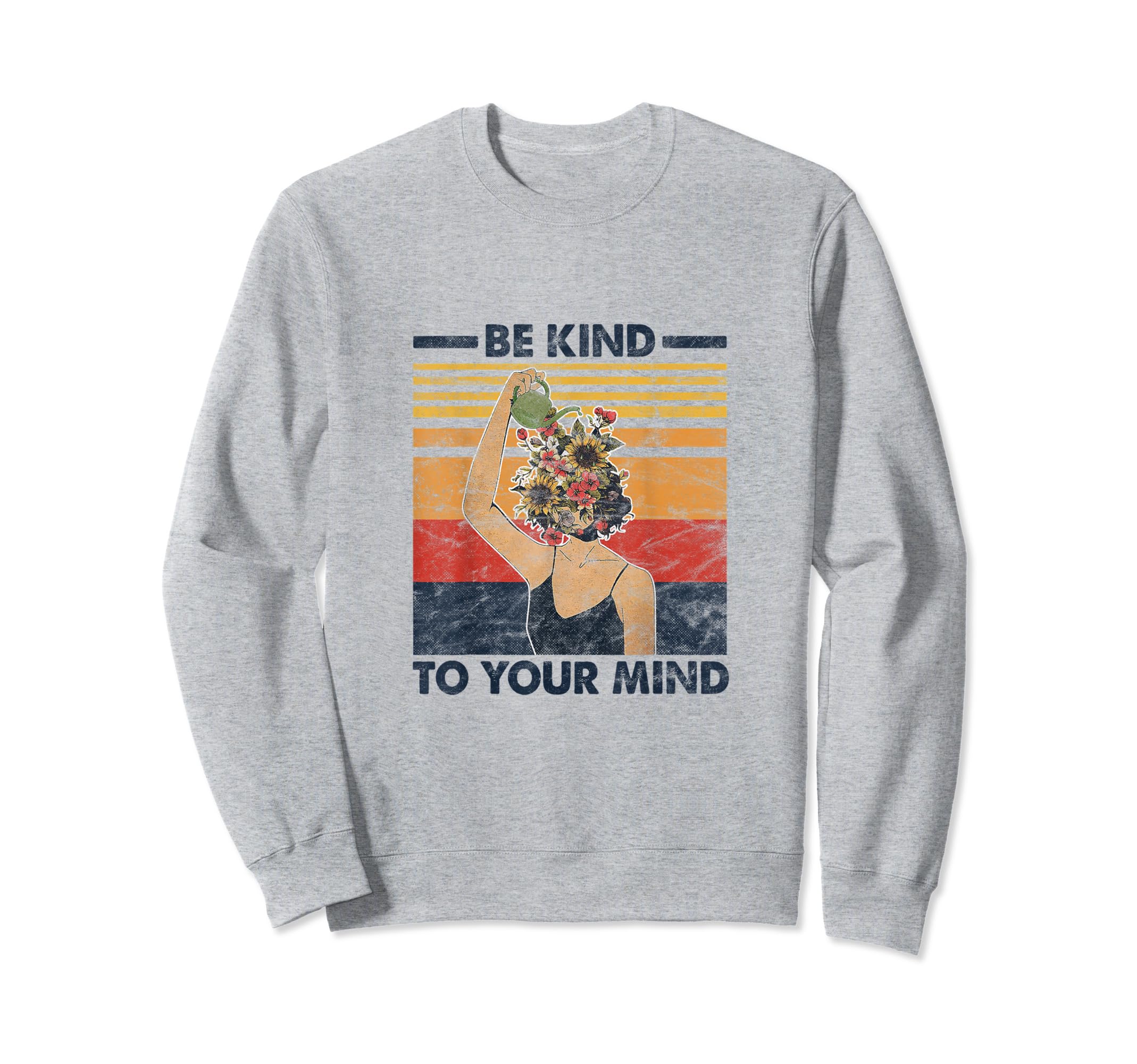 Be Kind To Your Mind Flowers Sweatshirt - Minimalist Print for Adults - T-Shirt, Sweatshirt, Hoodie