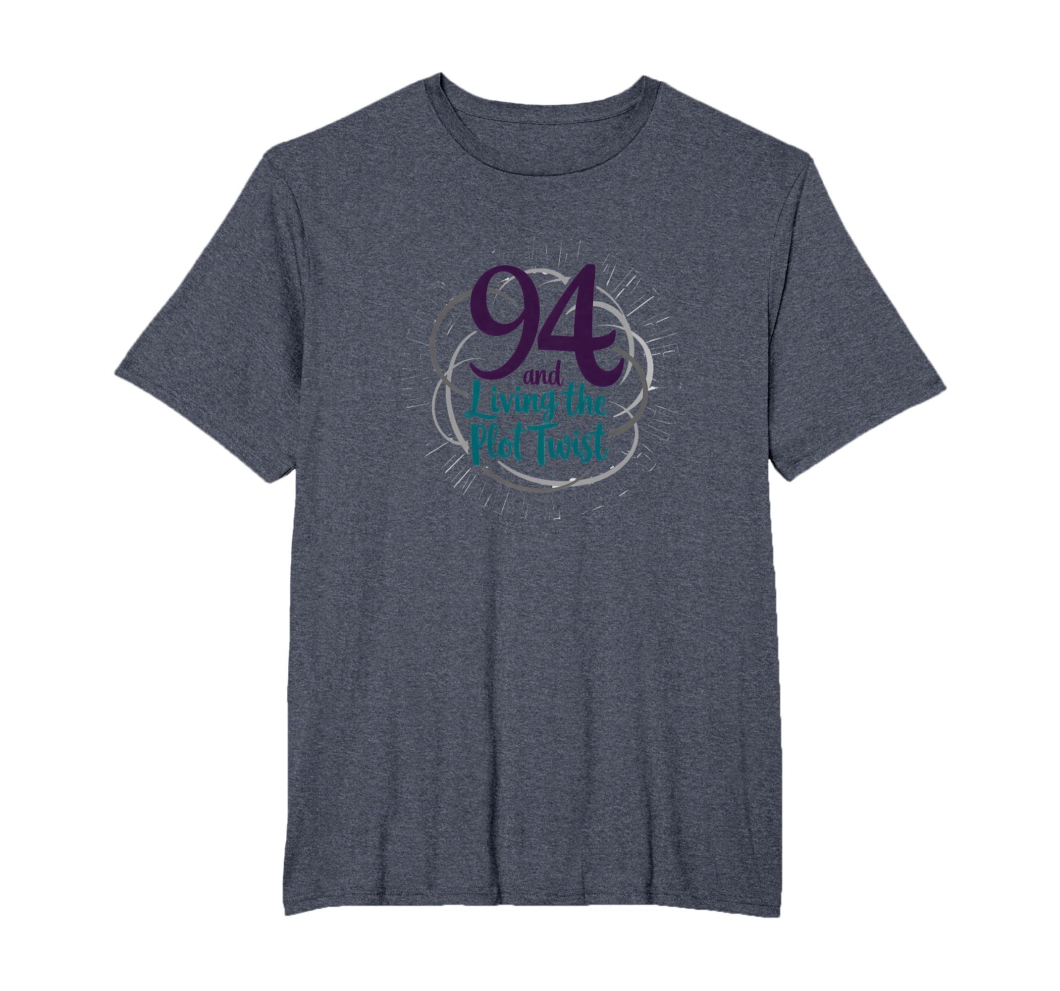 94 And Living Plot Twist Birthday Gift T-Shirt - Unique Graphic Men Women - T-Shirt, Sweatshirt, Hoodie