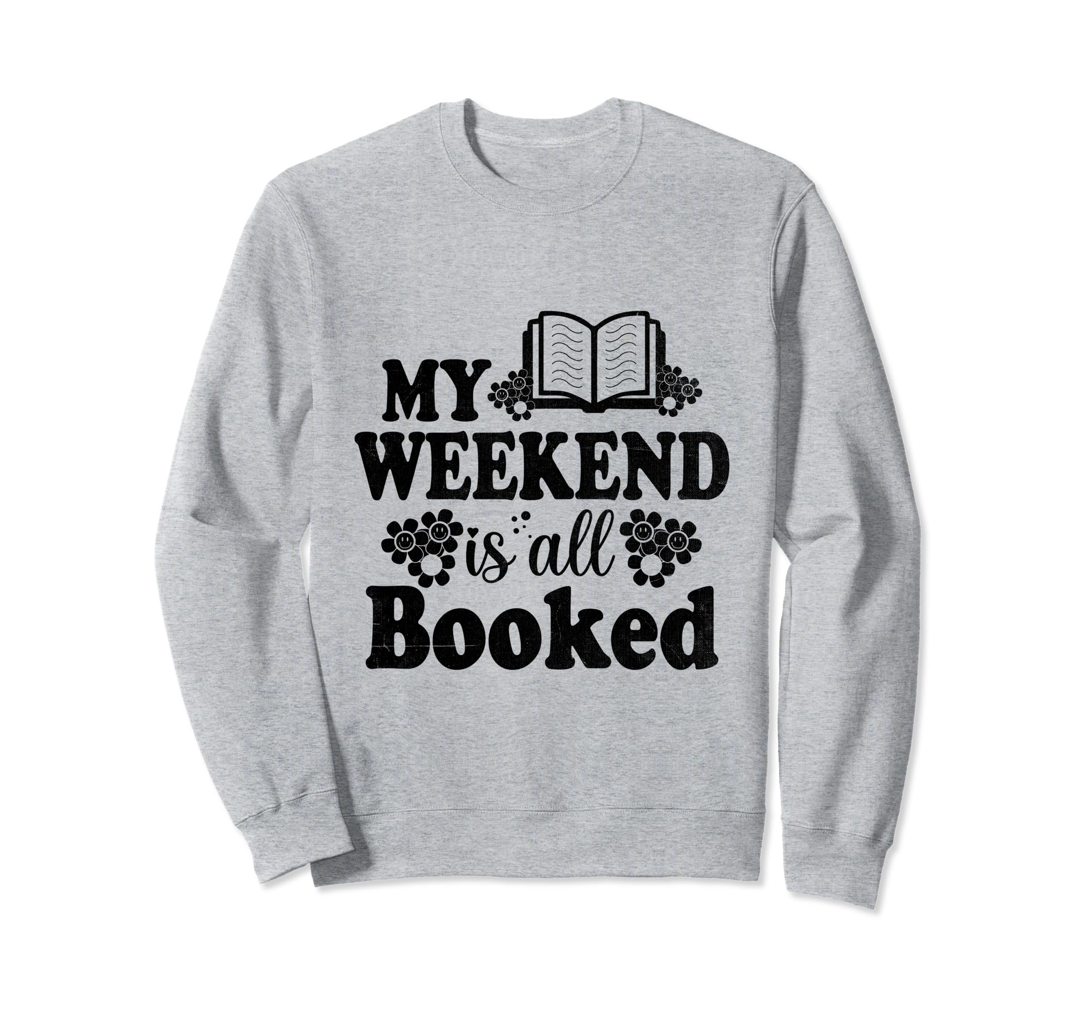 My Weekend Is All Booked Book Sweatshirt - Streetwear Style Men Women - T-Shirt, Sweatshirt, Hoodie