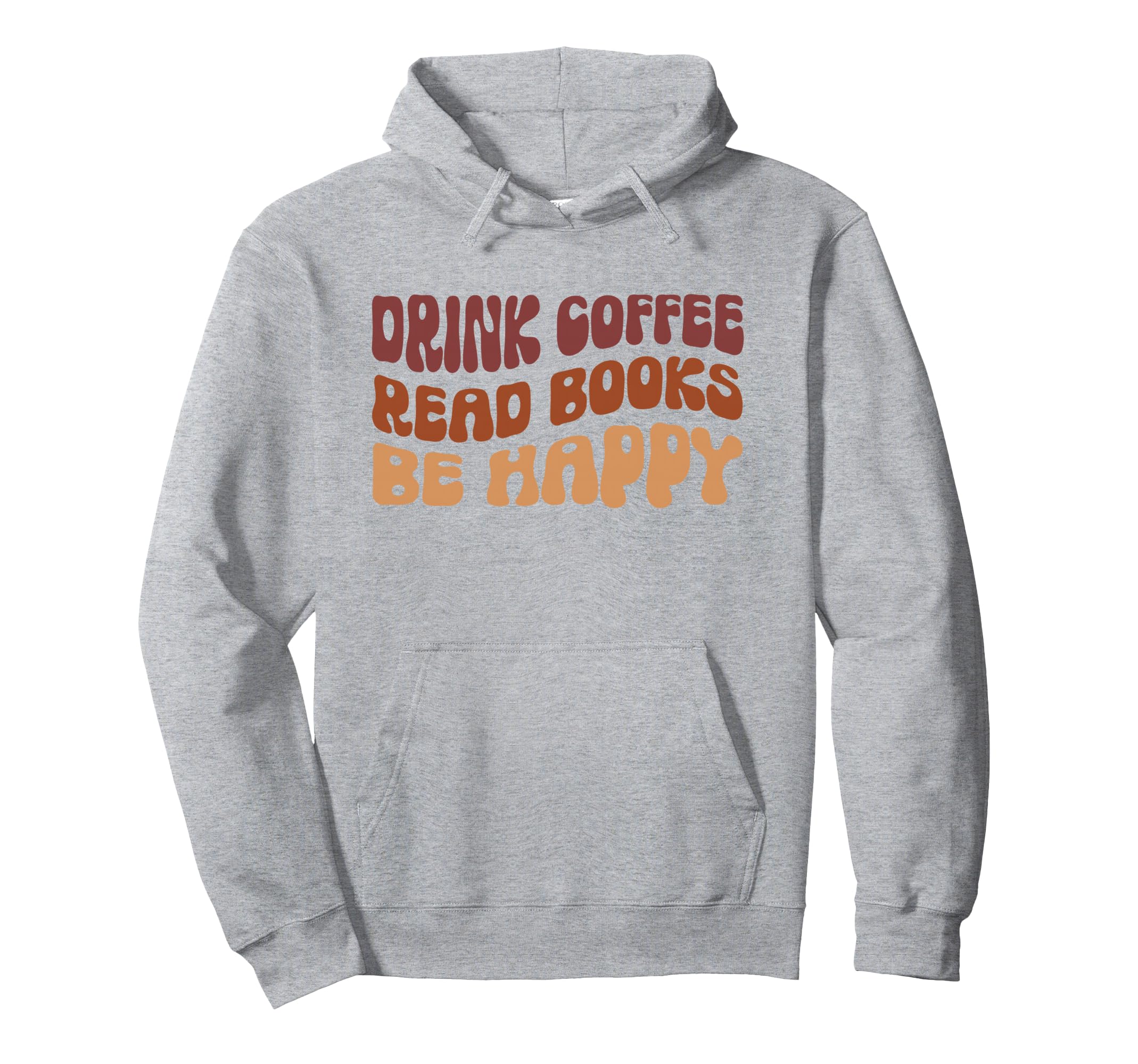 Drink Coffee Read Books Be Happy Coffee Hoodie - Unique Graphic for Adults - T-Shirt, Sweatshirt, Hoodie