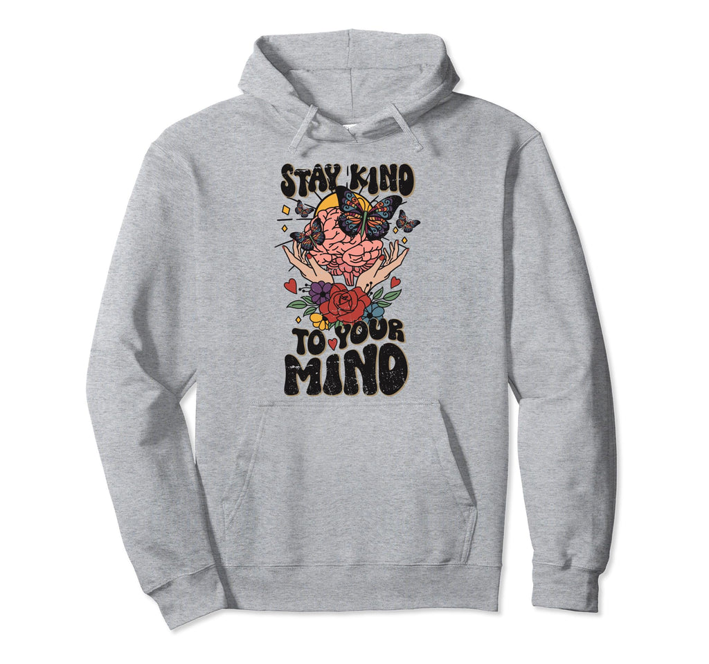 Stay Kind To Your Mind Floral Brain Hoodie - Fun Novelty Design Men Women - T-Shirt, Sweatshirt, Hoodie