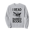 Book Lovers I Read Banned Books Sweatshirt - Graphic Print Men Women - T-Shirt, Sweatshirt, Hoodie