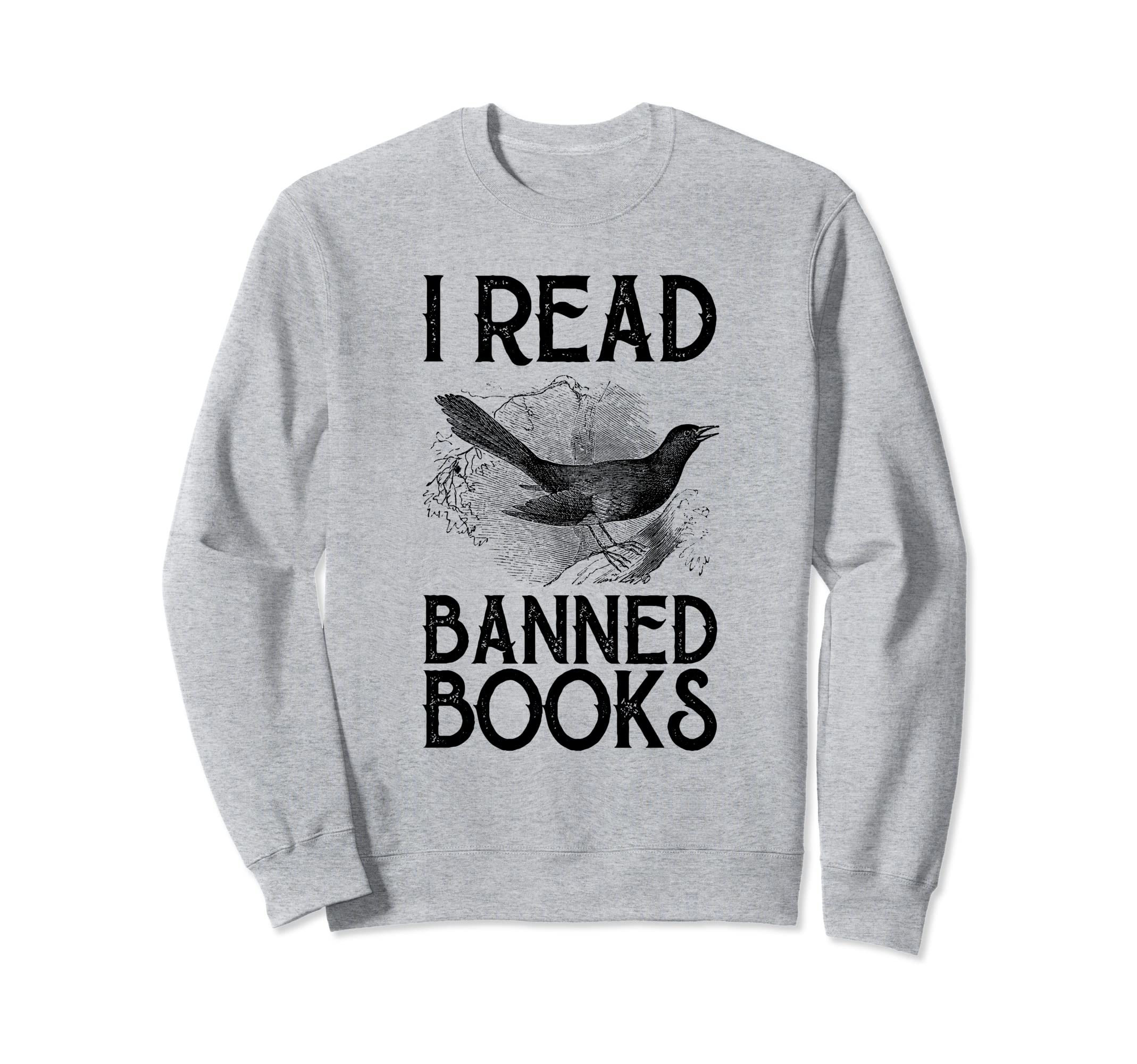 Book Lovers I Read Banned Books Sweatshirt - Graphic Print Men Women - T-Shirt, Sweatshirt, Hoodie