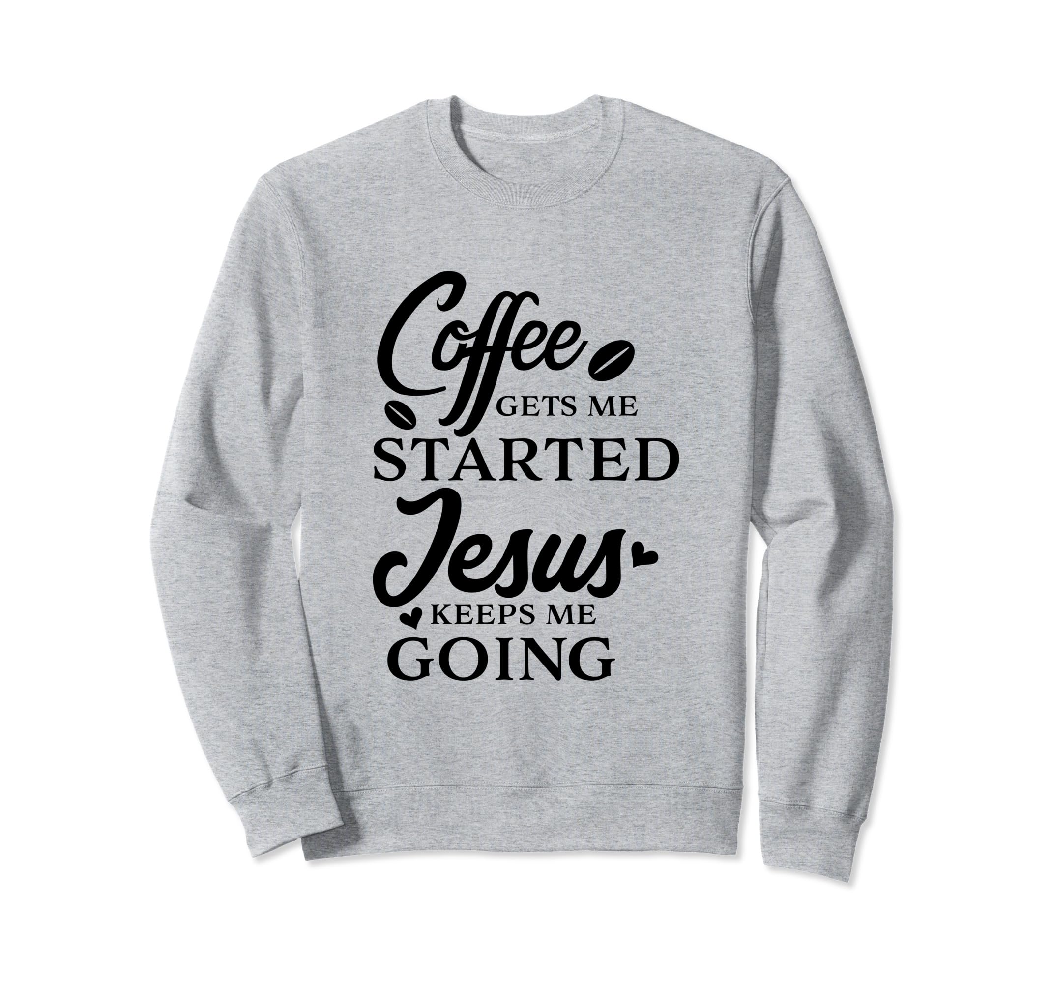 Coffee Gets Me Started Jesus Keeps Sweatshirt - Streetwear Style Men Women - T-Shirt, Sweatshirt, Hoodie