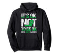 Its Ok Not To Be Okay Wear Green Mental Hoodie - Streetwear Style Unisex - T-Shirt, Sweatshirt, Hoodie