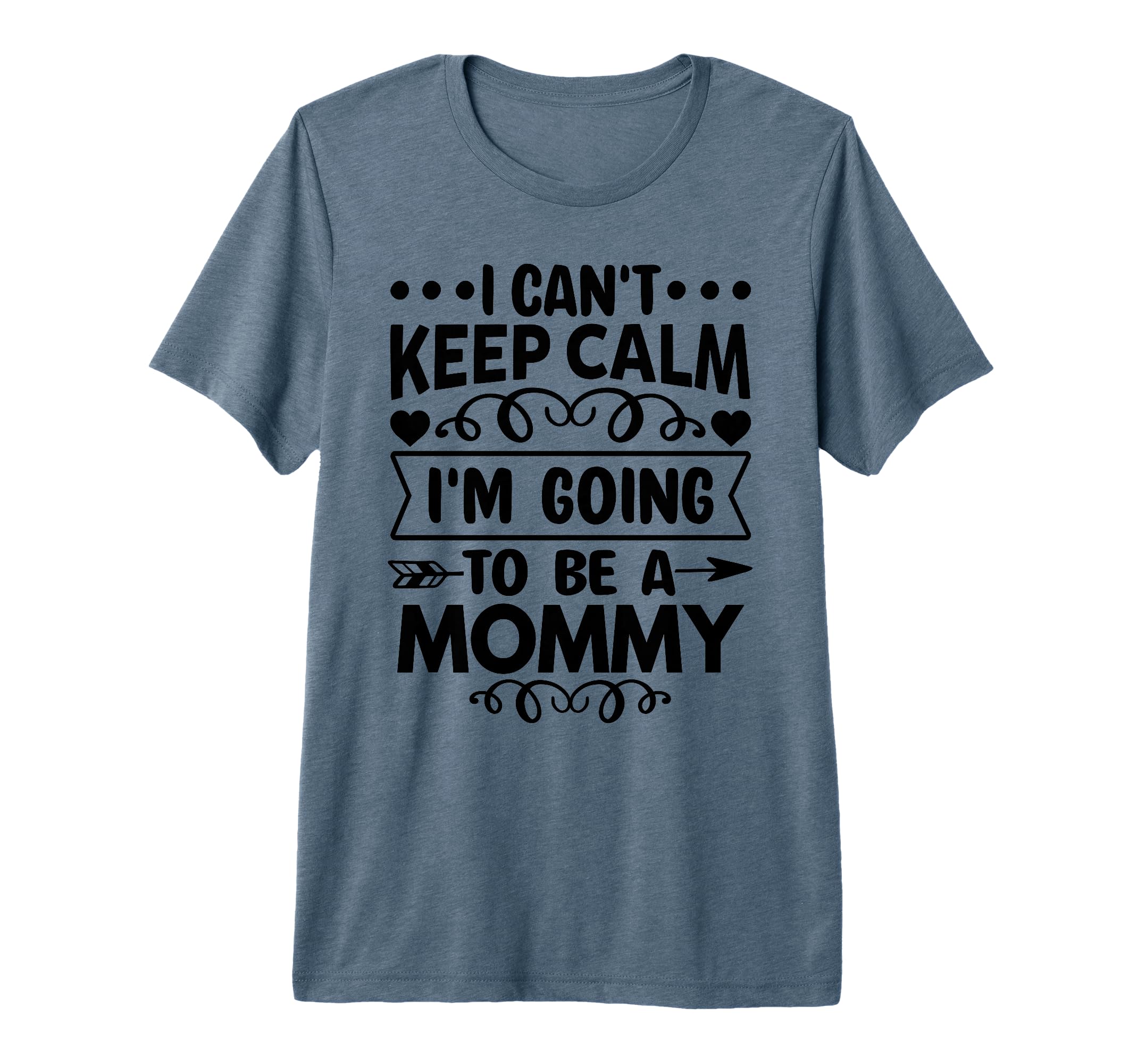 I Cant Keep Calm Im Going To Be Mommy T-Shirt - Trendy Graphic Men Women - T-Shirt, Sweatshirt, Hoodie