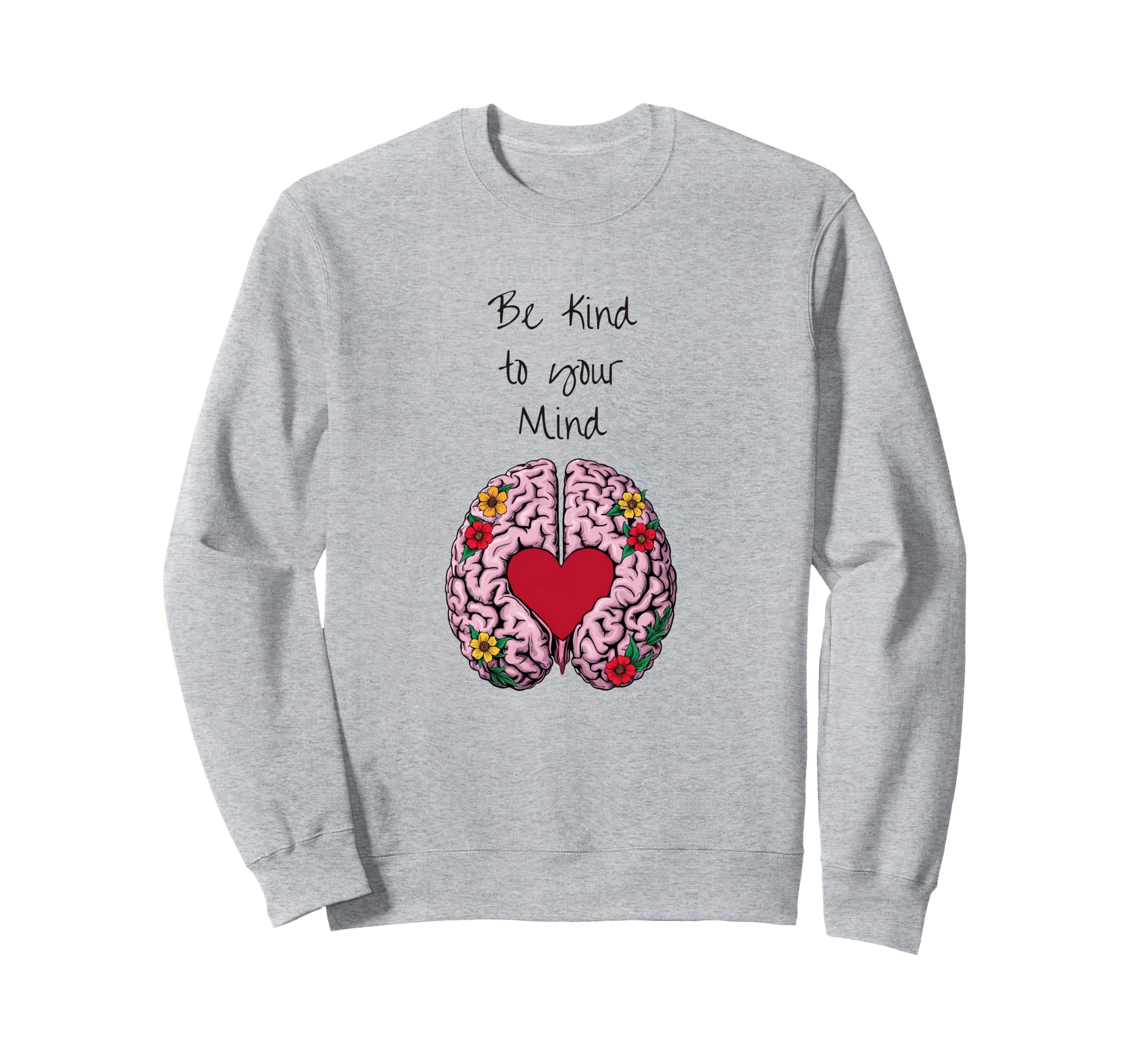 Stylish Be Kind To Your Mind Mental Sweatshirt - Custom Art Print Unisex - T-Shirt, Sweatshirt, Hoodie