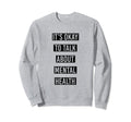 Mental Health Support Its Okay Sweatshirt - Casual Everyday Wear Men Women - T-Shirt, Sweatshirt, Hoodie