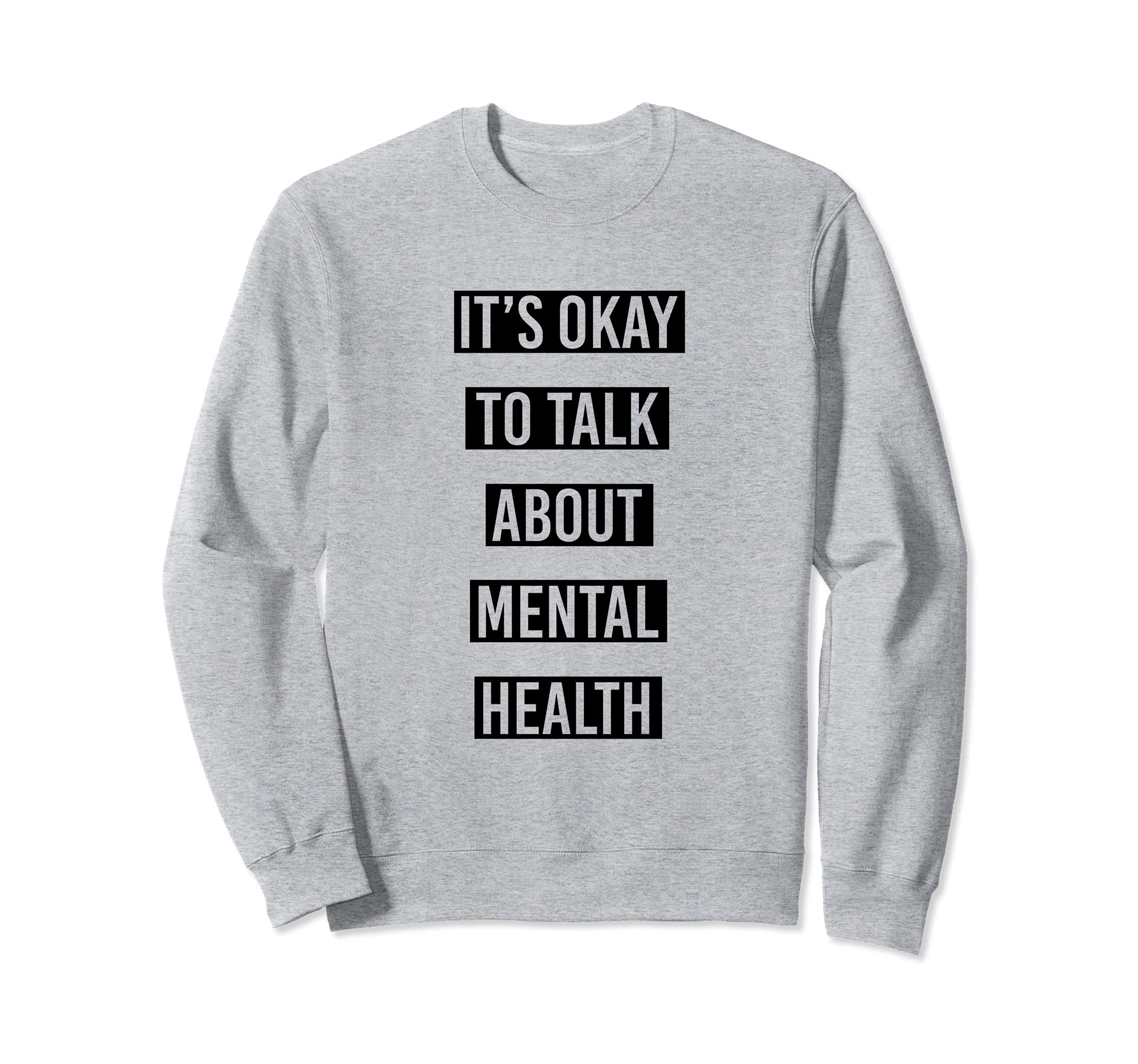 Mental Health Support Its Okay Sweatshirt - Casual Everyday Wear Men Women - T-Shirt, Sweatshirt, Hoodie