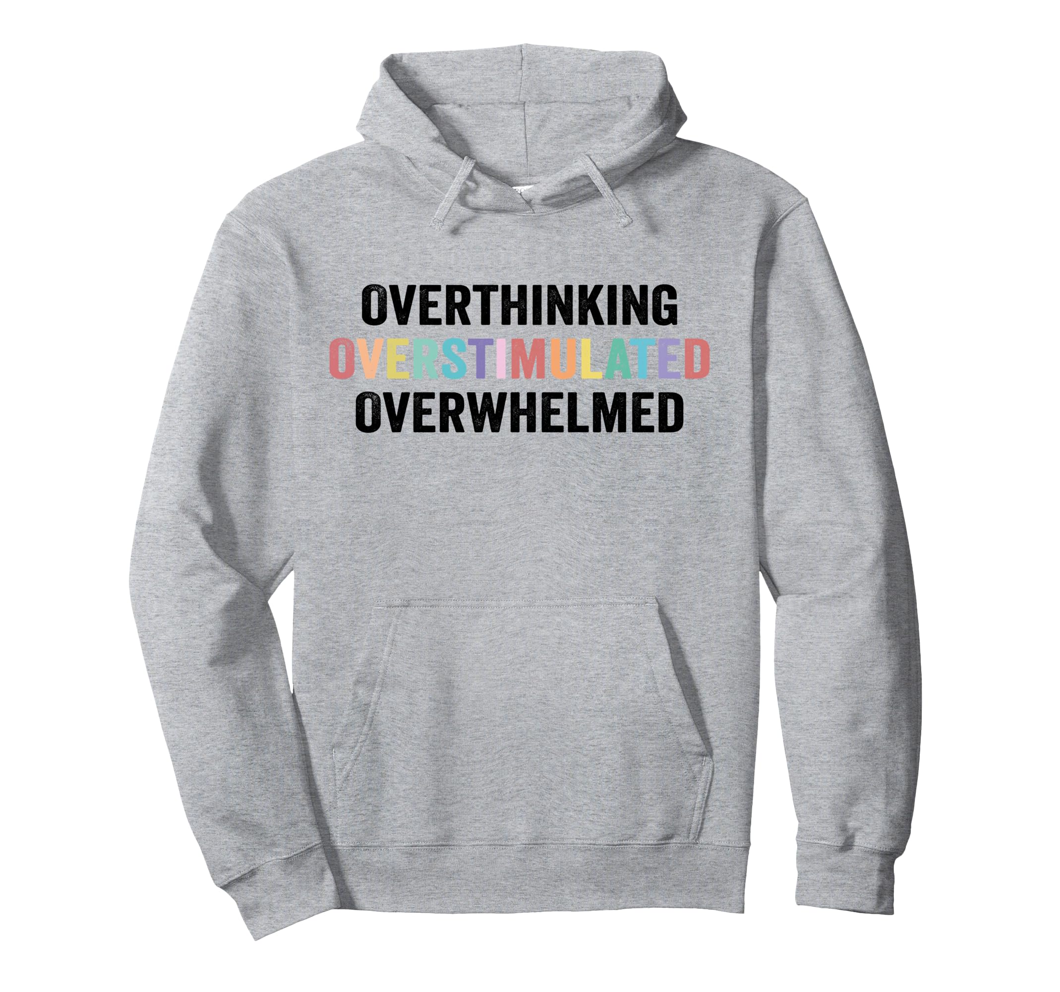 Overthinking Overstimulated Overwhelmed Hoodie - Fun Novelty Design Unisex - T-Shirt, Sweatshirt, Hoodie